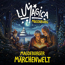 LUMAGICA Magdeburg - Märchenwelt 11.11.2026 Elbauenpark Magdeburg