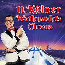 11. Kölner Weihnachtscircus 18.12.2026 PALASTZELT SCHANZENVIERTEL