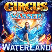 WATERLAND - Zirkus auf dem Wasser 08.11.2026 Waterland Köln